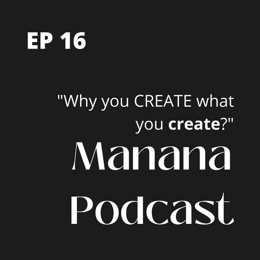 Ep16: Why you CREATE what you create?