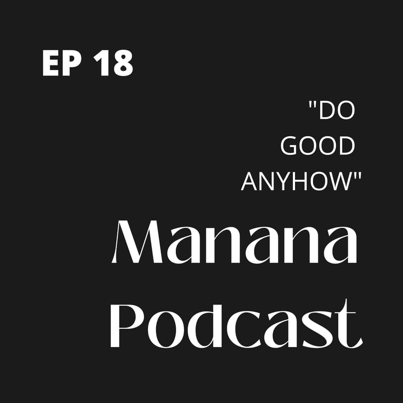 Ep18: DO GOOD ANYHOW | Be GOOD anyway, no matter what!