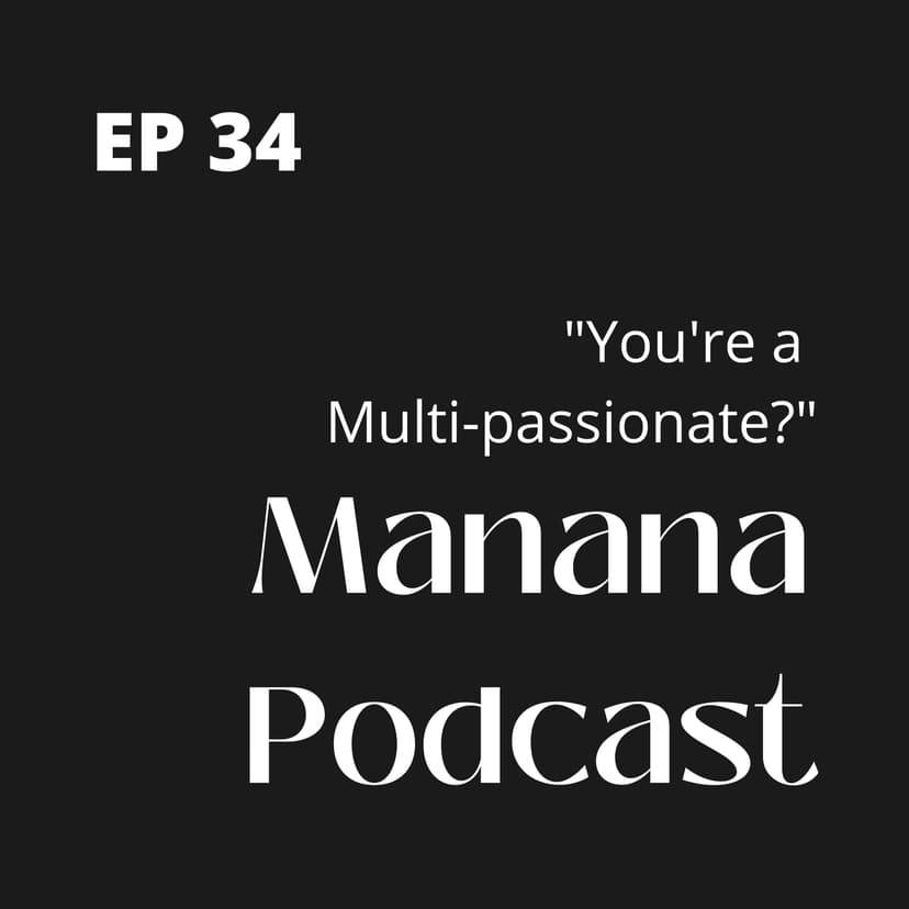 Ep34: You're a Multi-Passionate? | Listen to this!