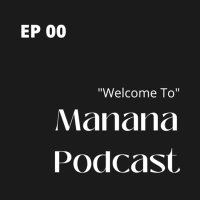 Welcome to The Manana Podcast