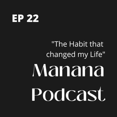 Ep22: The Habit that changed my Life!