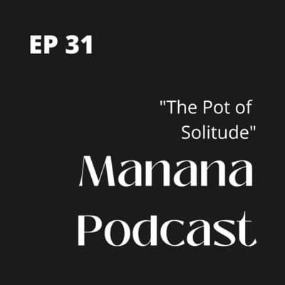 Ep31: The Pot of Solitude