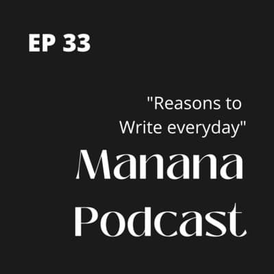 Ep33: Reasons to Write everyday