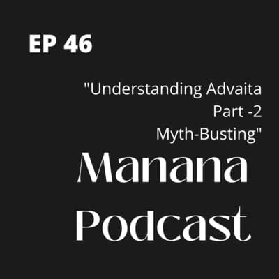 Ep46: Understanding Advaitha | Part -2 | Myth-Busting