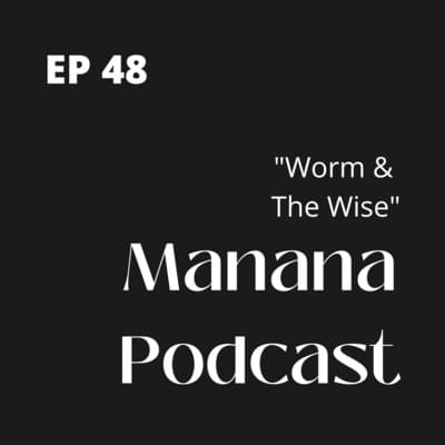 Ep48: Worm & The Wise