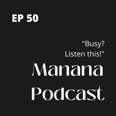 Ep50: Busy? Listen to this!