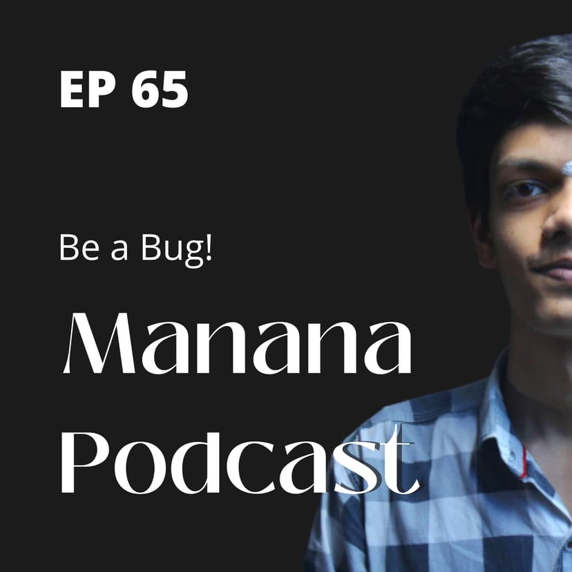 Ep65: Be a Bug!