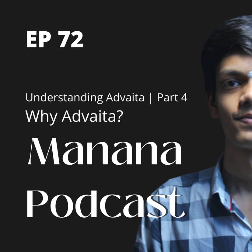 Ep72: Understanding Advaita | Part 4 | Why Advaita?