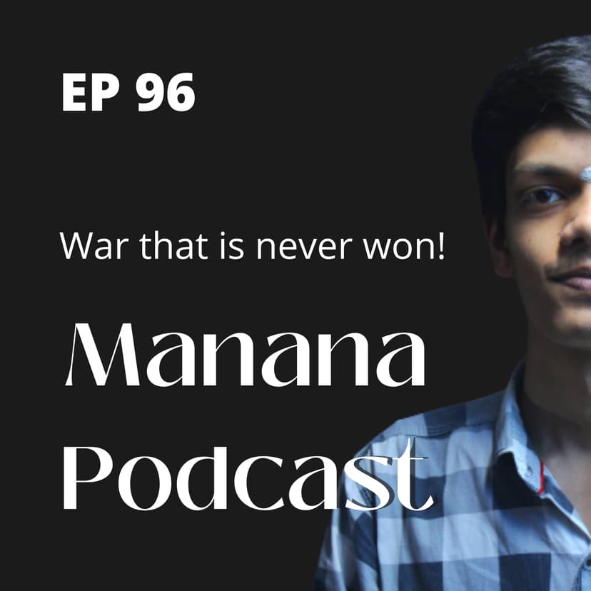 Ep96: War that is never won!