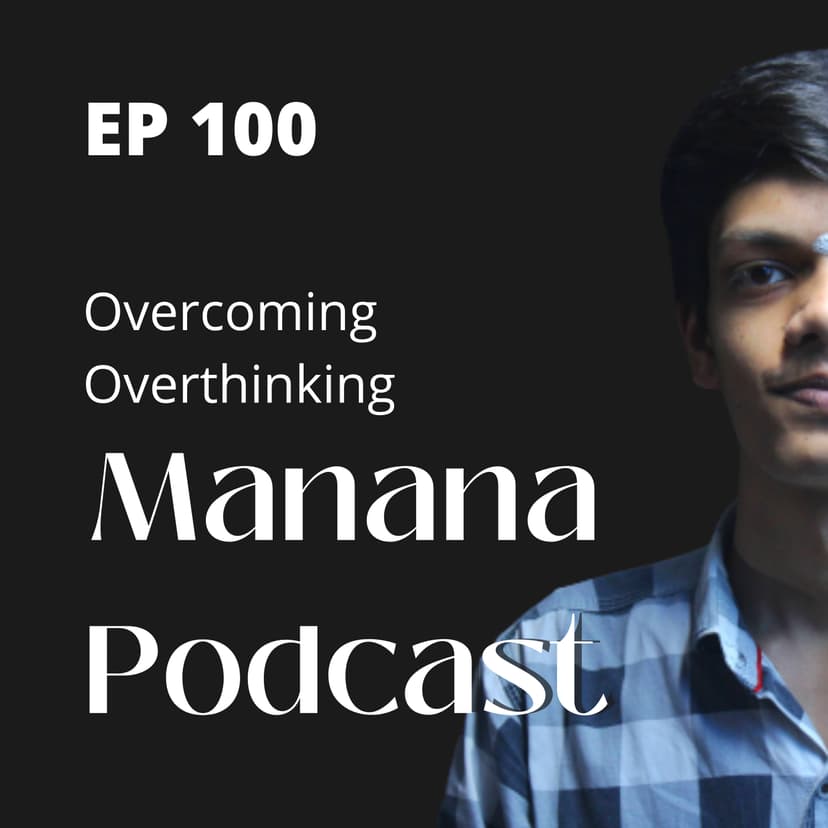 Ep100: Overcoming Overthinking